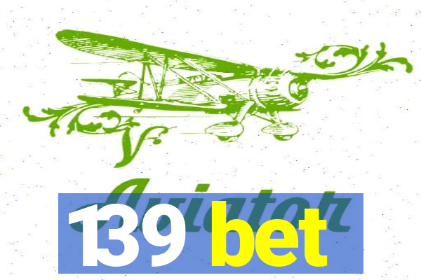139 bet